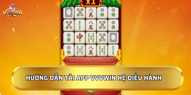 Hướng dẫn tải app VVVWin cho từng hệ điều hành