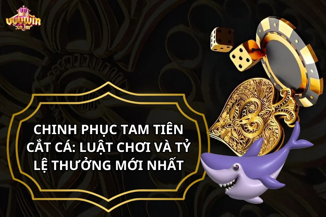 Chinh phục tam tiên bắn cá